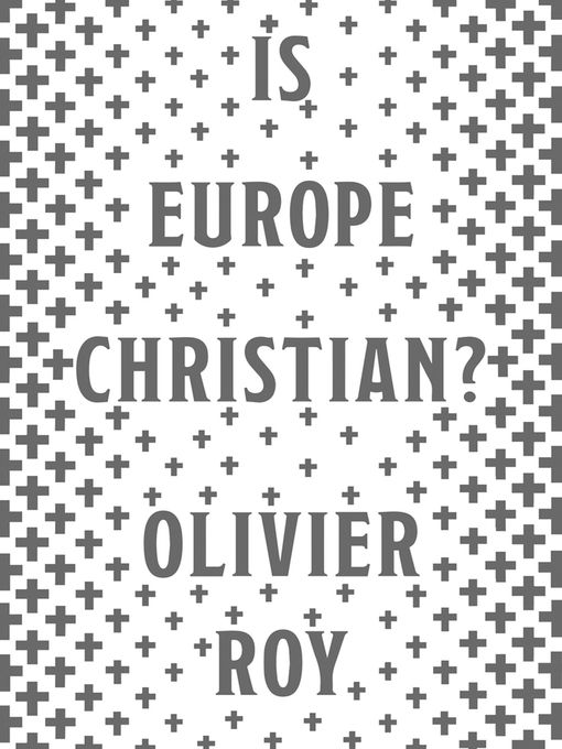 Title details for Is Europe Christian? by Olivier Roy - Available